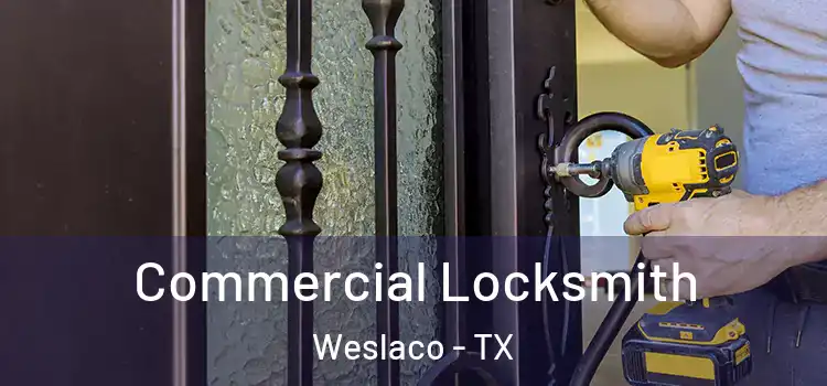 Commercial Locksmith Weslaco - TX