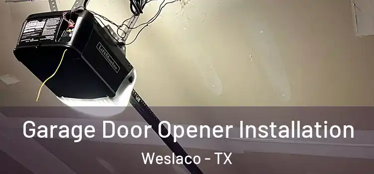  Garage Door Opener Installation Weslaco - TX