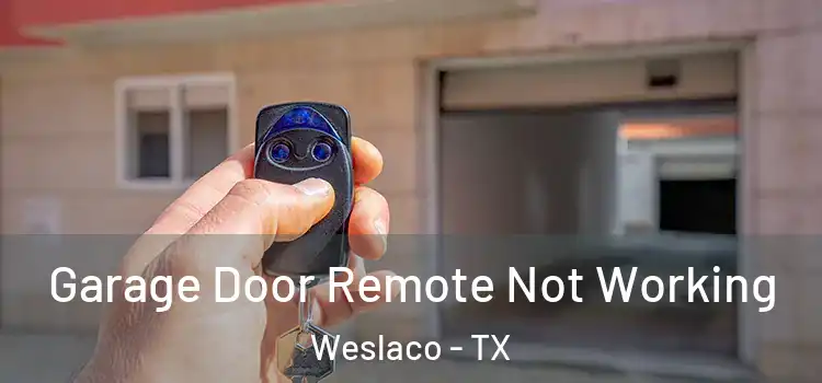  Garage Door Remote Not Working Weslaco - TX