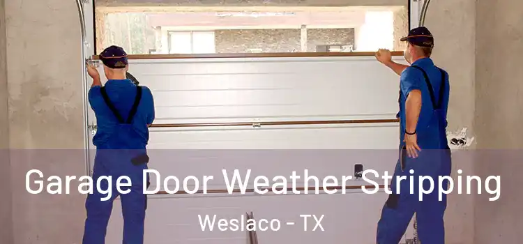  Garage Door Weather Stripping Weslaco - TX