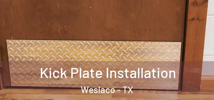 Kick Plate Installation Weslaco - TX